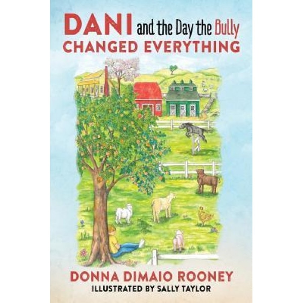 Dani and the Day the Bully Changed Everything, Donna Dimaio Rooney (Author)