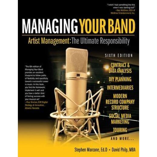 Managing Your Band - Sixth Edition: Artist Management: The Ultimate Responsibility, Stephen Marcone (Author)