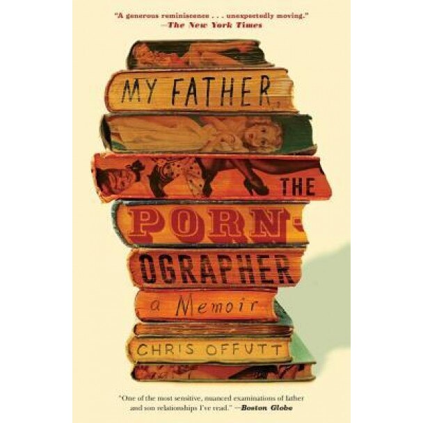My Father, the Pornographer: A Memoir, Chris Offutt (Author)