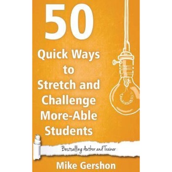 50 Quick Ways to Stretch and Challenge More-Able Students, MR Mike Gershon (Author) 50 Quick Ways to Stretch and Challenge More-Able Students, MR Mike Gershon (Author)