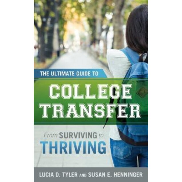 The Ultimate Guide to College Transfer: From Surviving to Thriving, Lucia D. Tyler (Author)