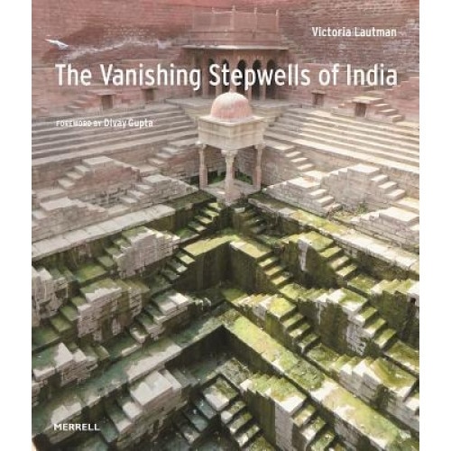 The Vanishing Stepwells of India, Victoria Lautman (Author)
