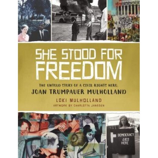 She Stood for Freedom: The Untold Story of a Civil Rights Hero, Joan Trumpauer Mulholland, Loki Mulholland (Author)