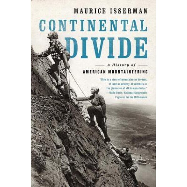 Continental Divide: A History of American Mountaineering, Maurice Isserman (Author)