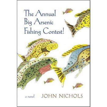 The Annual Big Arsenic Fishing Contest!, John Treadwell Nichols (Author) The Annual Big Arsenic Fishing Contest!, John Treadwell Nichols (Author)