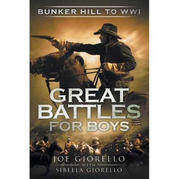 Great Battles for Boys: Bunker Hill to Wwi, Joe Giorello (Author)