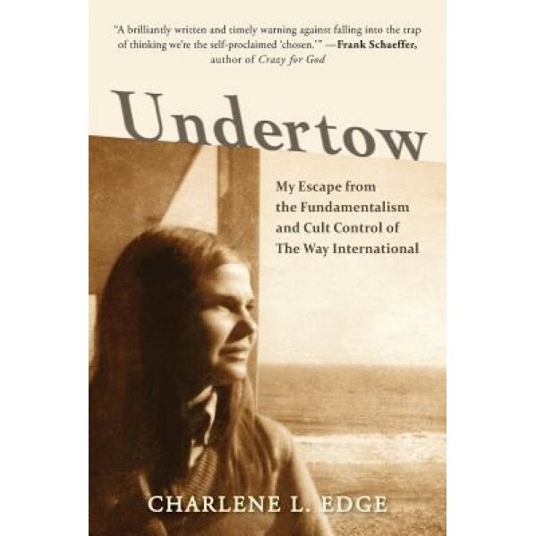 Undertow: My Escape from the Fundamentalism and Cult Control of the Way International, Charlene L. Edge (Author)