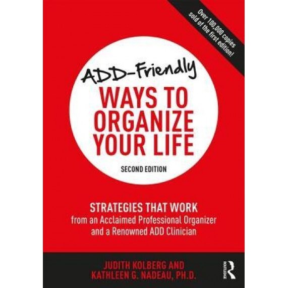 Add-Friendly Ways to Organize Your Life: Strategies That Work from a Leading Professional Organizer and a Renowned Add Clinician, Judith Kolberg (Author)