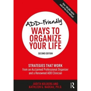 Add-Friendly Ways to Organize Your Life: Strategies That Work from a Leading Professional Organizer and a Renowned Add Clinician, Judith Kolberg (Author) Add-Friendly Ways to Organize Your Life: Strategies That Work from a Leading Professional Organizer and a Renowned Add Clinician, Judith Kolberg (Author)