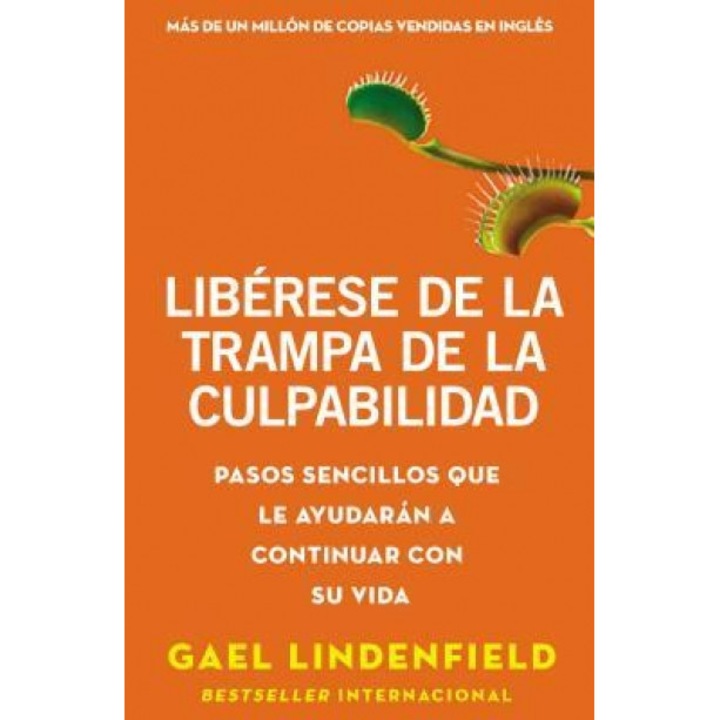 Liberese de La Trampa de La Culpabilidad: Pasos Sencillos Que Le Ayudaran a Continuar Con Su Vida, Gael Lindenfield (Author)