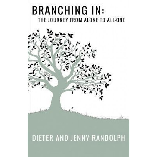 Branching in: The Journey from Alone to All-One, Dieter Randolph (Author)