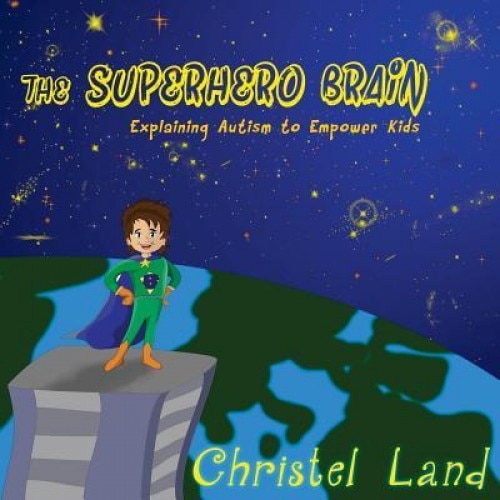 The Superhero Brain: Explaining Autism to Empower Kids, Christel Land (Author)
