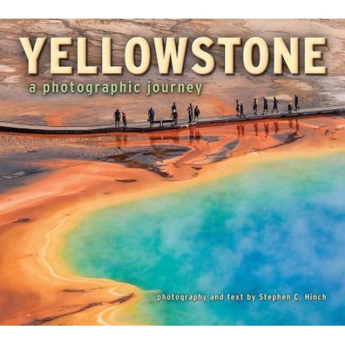 Yellowstone: A Photographic Journey, Stephen C. Hinch (Photographer)