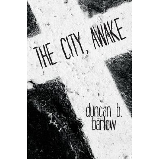 The City, Awake, Duncan B. Barlow (Author)