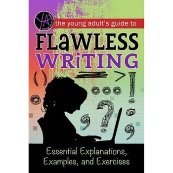 The Young Adult's Guide to Flawless Writing: Essential Explanations, Examples, and Exercises, Lindsey Carman (Author) The Young Adult's Guide to Flawless Writing: Essential Explanations, Examples, and Exercises, Lindsey Carman (Author)