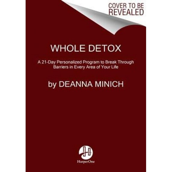 Whole Detox: A 21-Day Personalized Program to Break Through Barriers in Every Area of Your Life, Deanna Minich (Author)