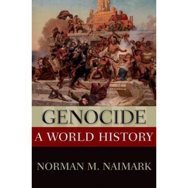 Genocide: A World History, Norman M. Naimark (Author)