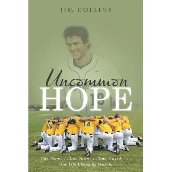 Uncommon Hope: One Team . . . One Town . . . One Tragedy . . . One Life-Changing Season., Jim Collins (Author)