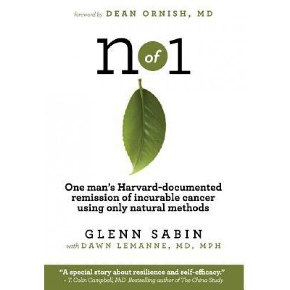N of 1: One Man's Harvard-Documented Remission of Incurable Cancer Using Only Natural Methods, Glenn Sabin (Author)