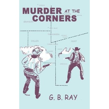 Murder at the Corners, G. B. Ray (Author) Murder at the Corners, G. B. Ray (Author)