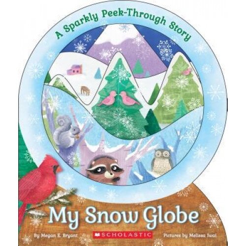 My Snow Globe: A Sparkly Peek-Through Story, Megan E. Bryant (Author)