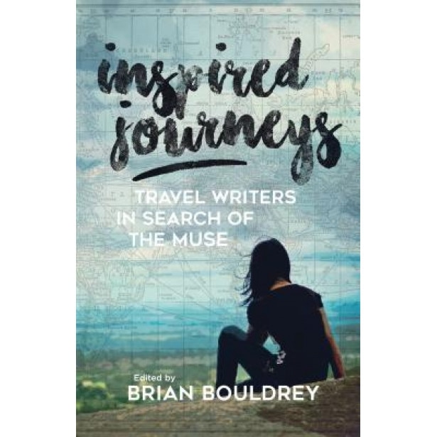 Inspired Journeys: Travel Writers in Search of the Muse, Brian Bouldrey (Editor)