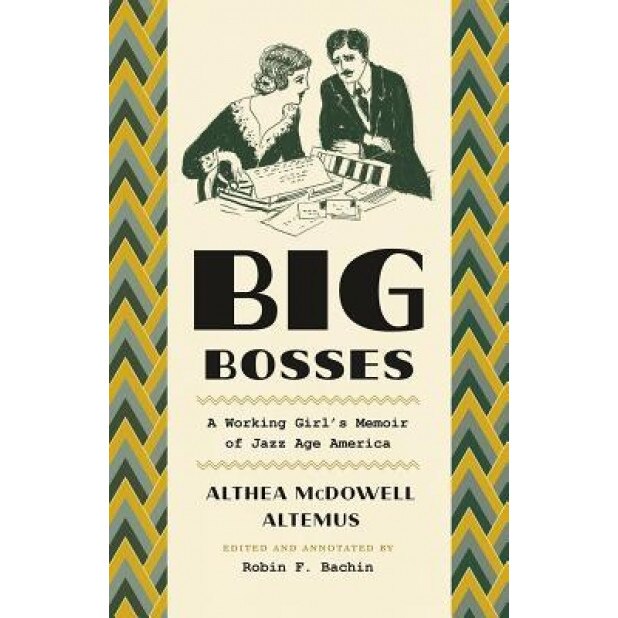 Big Bosses: A Working Girl's Memoir of Jazz Age America, Althea McDowell Altemus (Author)