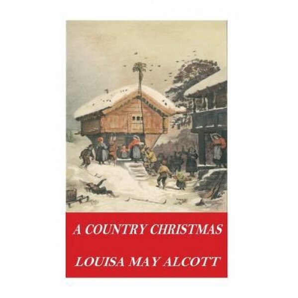 A Country Christmas, Louisa May Alcott (Author)