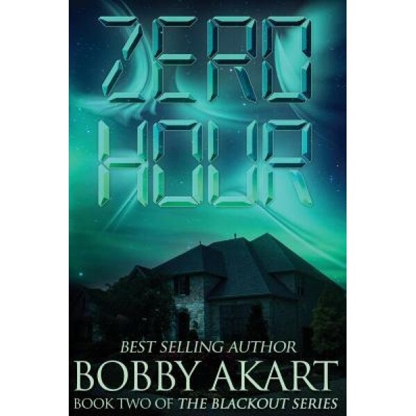 Zero Hour: A Post-Apocalyptic Emp Survival Fiction Series, Bobby Akart (Author)