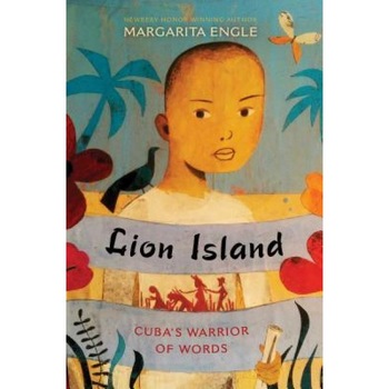 Lion Island: Cuba's Warrior of Words, Margarita Engle (Author) Lion Island: Cuba's Warrior of Words, Margarita Engle (Author)
