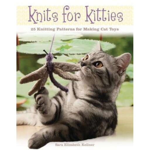 Knits for Kitties: 25 Knitting Patterns for Making Cat Toys, Sara Elizabeth Kellner (Author)