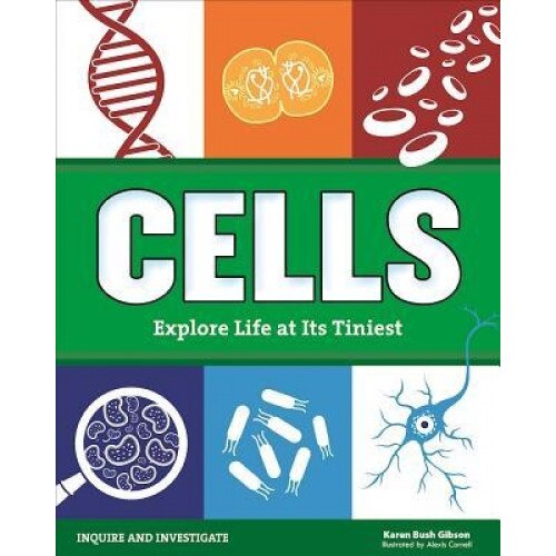 Cells: Experience Life at Its Tiniest, Karen Bush Gibson (Author)