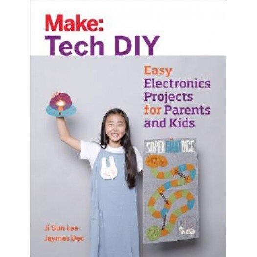 Make: Tech DIY: Easy Electronics Projects for Parents and Kids, Ji Sun Lee (Author)