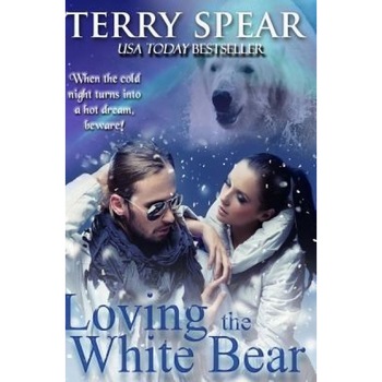 Loving the White Bear, Terry Spear (Author) Loving the White Bear, Terry Spear (Author)