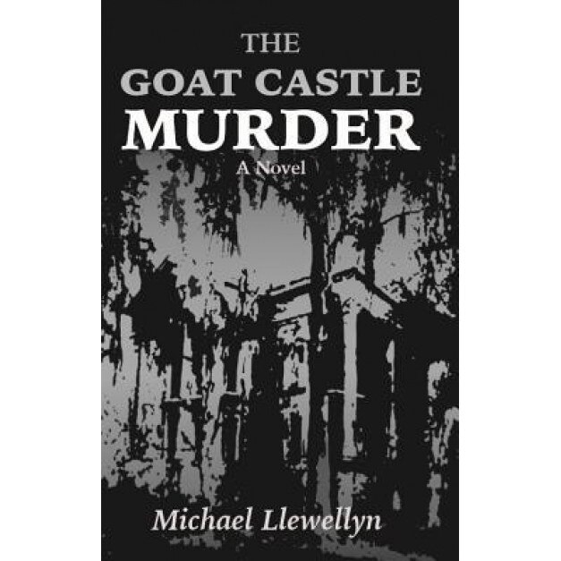 The Goat Castle Murder, Michael Llewellyn (Author)
