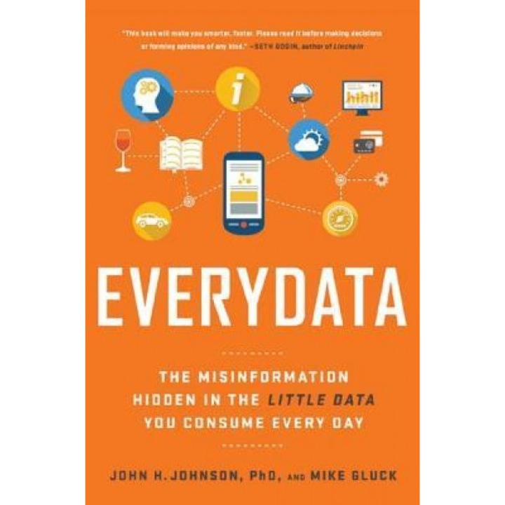 Everydata: The Misinformation Hidden in the Little Data You Consume Every Day, John H., Jr. Johnson (Author)