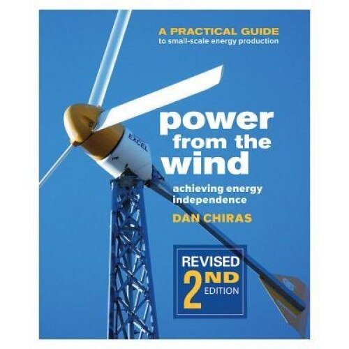 Power from the Wind: A Practical Guide to Small-Scale Energy Production, Dan Chiras (Author)