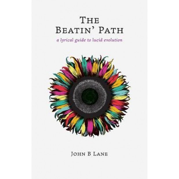 The Beatin' Path: A Lyrical Guide to Lucid Evolution, John B. Lane (Author)