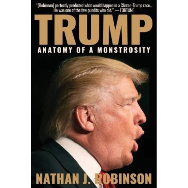 Trump: Anatomy of a Monstrosity, Nathan J. Robinson (Author)