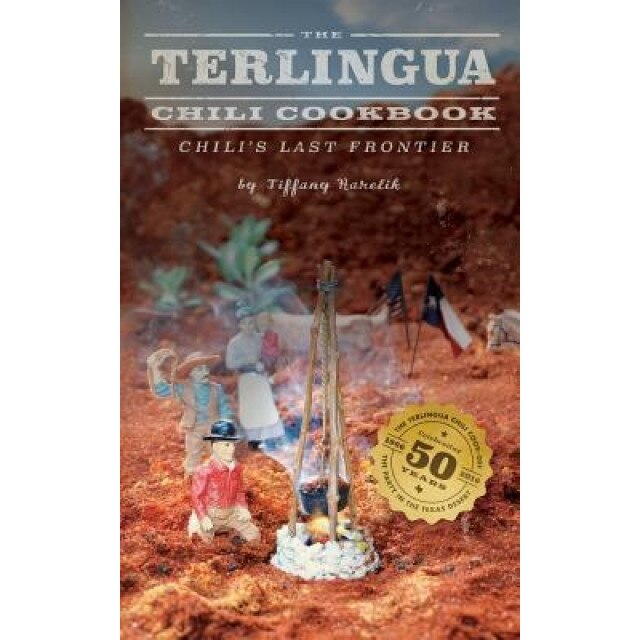 The Terlingua Chili Cookbook: Chili's Last Frontier, Tiffany Harelik (Author)