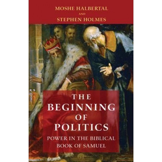 The Beginning of Politics: Power in the Biblical Book of Samuel, Moshe Halbertal (Author)