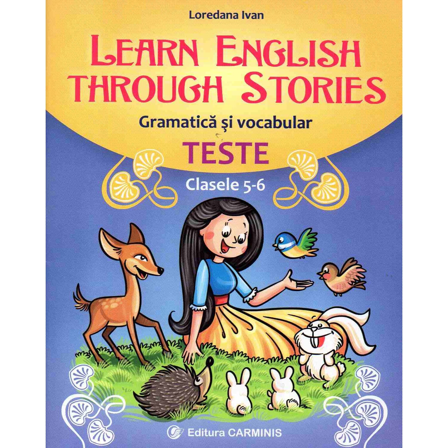 Learn eanglish Through stories. Gramatica si vocabular. Teste. Clasele 5-6