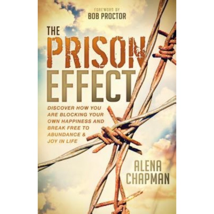 The Prison Effect: Discover How You Are Blocking Your Own Happiness and Break Free to Abundance and Joy in Life, Alena Chapman (Author)