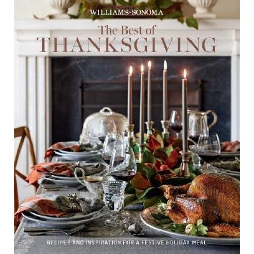 The Best of Thanksgiving (Williams-Sonoma): Recipes and Inspiration for a Festive Holiday Meal, Williams Sonoma (Author)