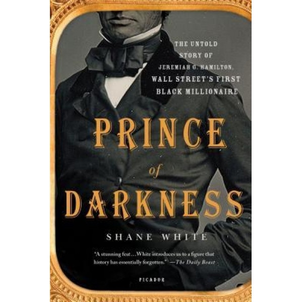 Prince of Darkness: The Untold Story of Jeremiah G. Hamilton, Wall Street S First Black Millionaire, Shane White (Author)