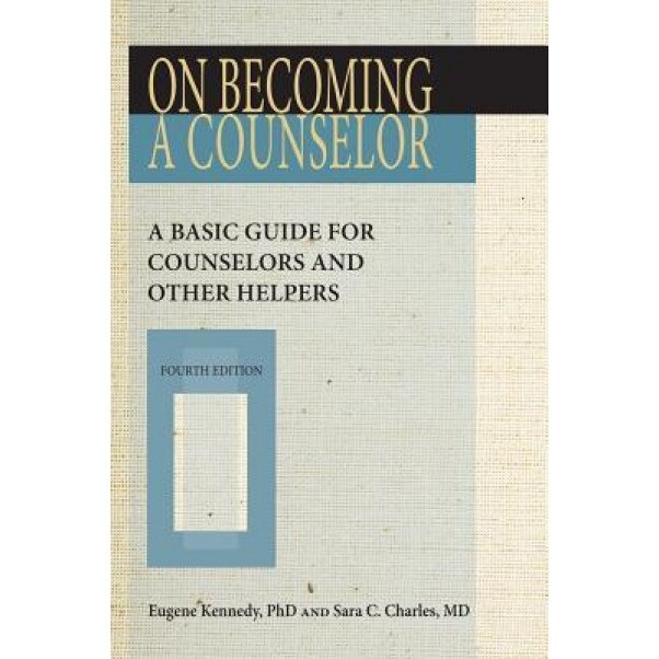 On Becoming a Counselor: A Basic Guide for Counselors and Other Helpers - Eugene, PhD Kennedy (Author)