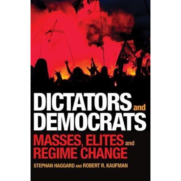Dictators and Democrats: Masses, Elites, and Regime Change, Stephan Haggard (Author)