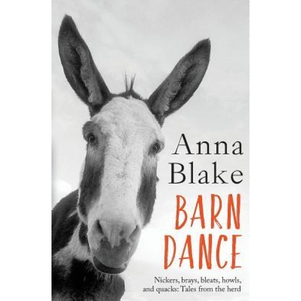 Barn Dance: Nickers, Brays, Bleats, Howls, and Quacks: Tales from the Herd., Anna M. Blake (Author)