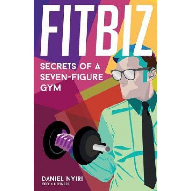 Fitbiz: Secrets of a Seven-Figure Gym - Topher Morrison (Foreword by)