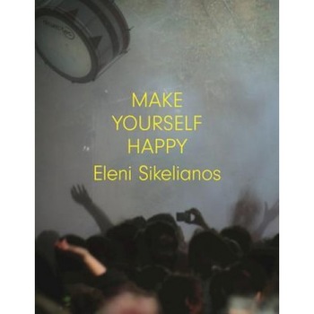 Make Yourself Happy, Eleni Sikelianos (Author) Make Yourself Happy, Eleni Sikelianos (Author)